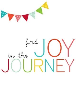 "Find joy in the journey" "journey quotes"